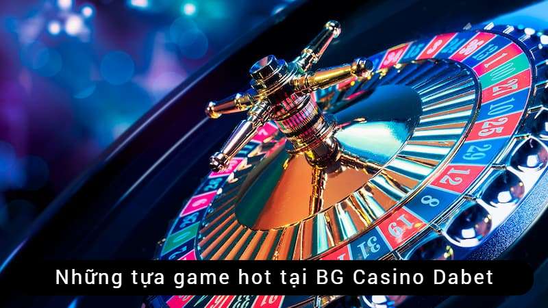 Game hot sảnh BG casino Dabet