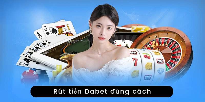 Rút tiền Dabet đúng cách