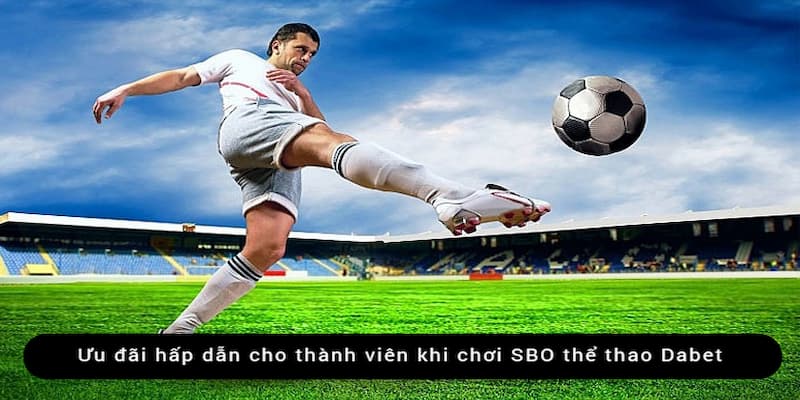 Ưu đãi sảnh SBO thể thao Dabet